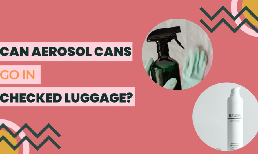 Can Aerosol Cans Go In Checked Luggage?