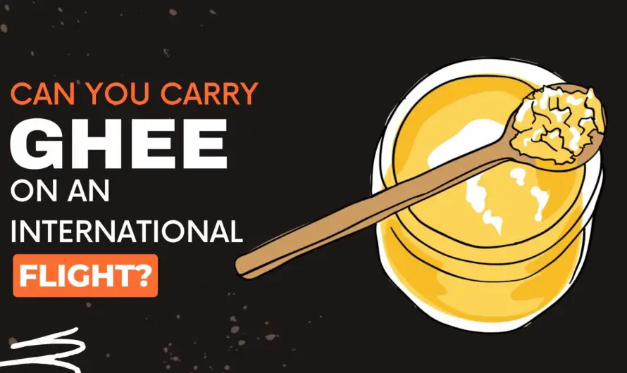 Can You Carry Ghee On An International Flight?