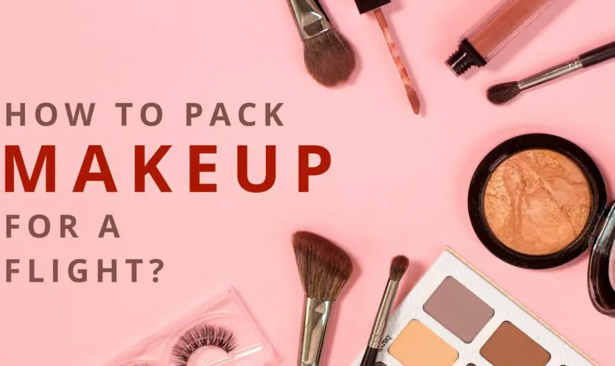 How To Pack Makeup For A Flight?