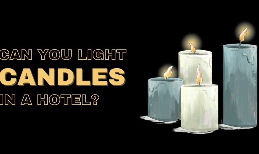 Can You Light Candles In A Hotel?